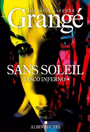 Jean-Christophe Grangé - Sans soleil, Tome 1 : Disco inferno